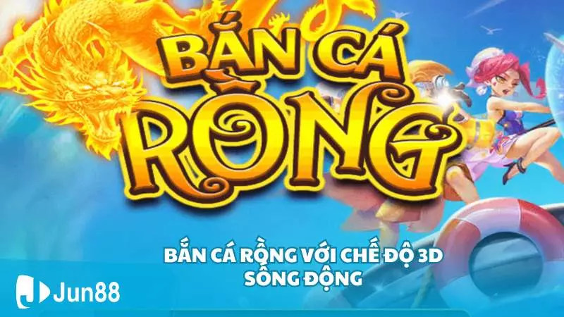 Bắn cá Rồng với chế độ 3D sống động