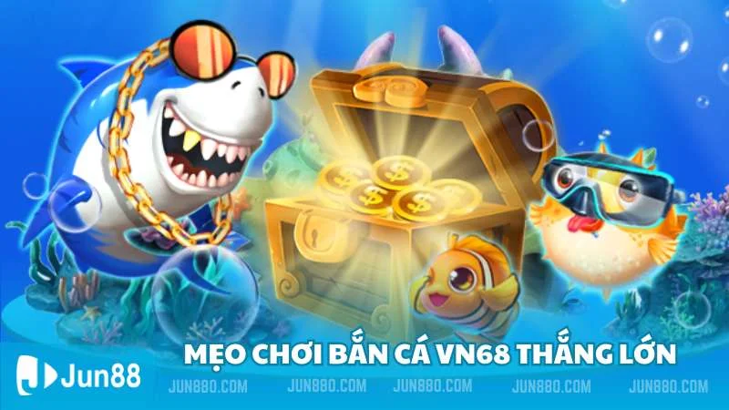 Mẹo chơi bắn cá vn68 thắng lớn