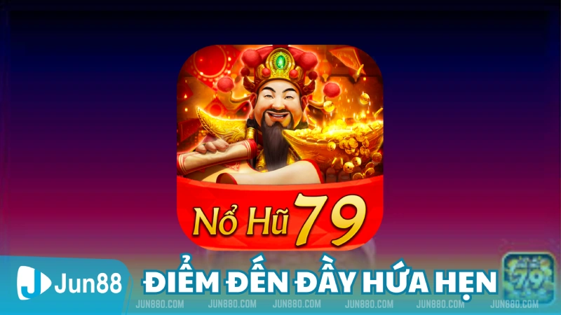 Nổ Hũ 79 điểm đến mới mẻ và đầy hứa hẹn