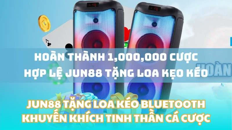 Jun88 tặng loa kéo bluetooth - Khuyến khích tinh thần cá cược