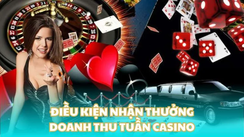 Điều kiện nhận thưởng doanh thu tuần casino