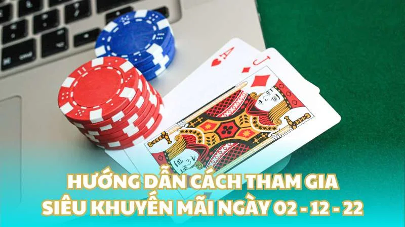 Hướng dẫn cách tham gia siêu khuyến mãi ngày 02 - 12 - 22