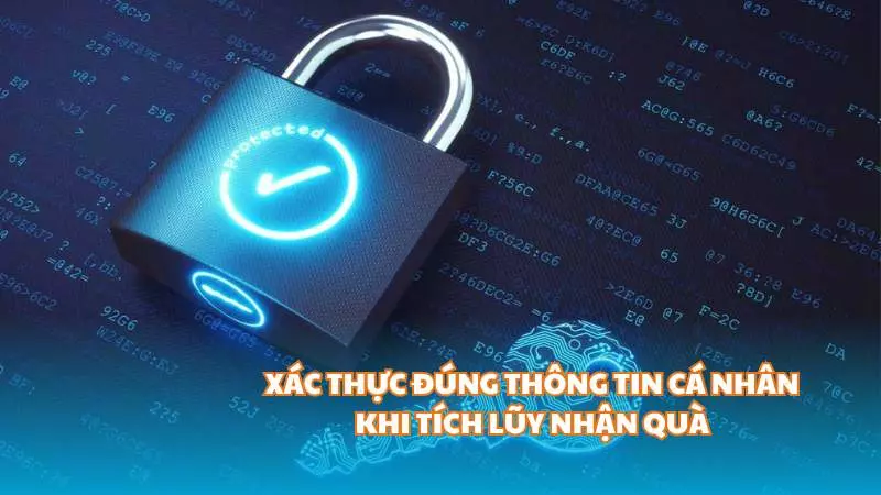 Xác thực đúng thông tin cá nhân khi tích lũy nhận quà